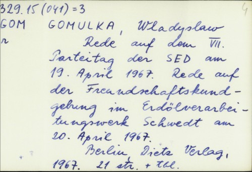 Rede auf dem VII. Parteitag der SED am 19. April 1967. : Rede auf der Freundschaftskundgebung im Erdölverarbeitungswerk Schwedt am 20. April 1967. / Wladyslaw Gomulka