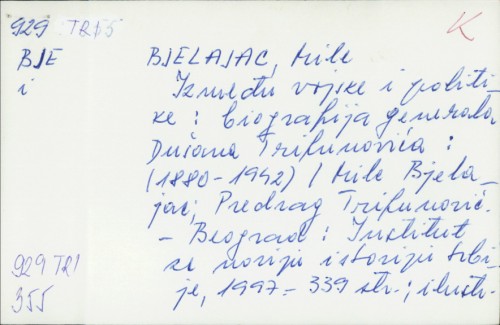 Između vojske i politike : biografija generala Dušana Trifunovića (1880-1942) / Mile Bjelajac