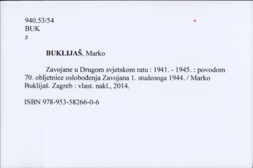 Zavojane u Drugom svjetskom ratu : 1941.-1945. : povodom 70. obljetnice oslobođenja Zavojana 1. studenoga 1944. / Marko Buklijaš