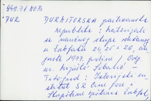 Durmitorska partizanska Republika : materijali sa naučnog skupa održanog u Žabljaku 24,25,26 augusta 1977. godine / Mijuško Šibalić