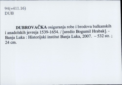 Dubrovačka osiguranja robe i brodova balkanskih i anadolskih jevreja 1539-1654. / uredio Bogumil Hrabak