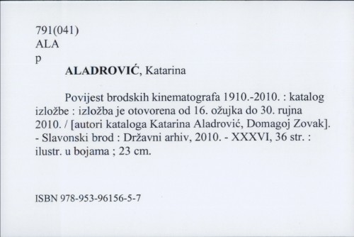 Povijest brodskih kinematografa 1910.-2010. : katalog izložbe : izložba je otvorena od 16. ožujka do 30. rujna 2010. / Katarina Aladrović