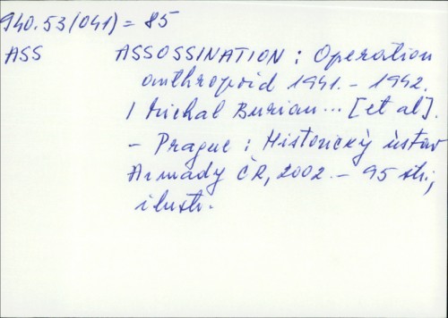 Assossination : Operation anthropoid 1941-1942 / Michal Burian ... [et al.]