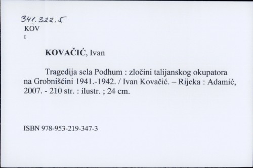 Tragedija sela Podhum : zločini talijanskog okupatora na grobnišćini 1941.-1942. / Ivan Kovačić.