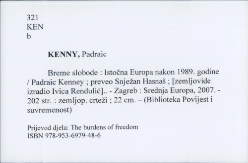 Breme slobode : Istočna Europa nakon 1989. godine / Padraic Kenney ; preveo Snježan Hasnaš ; [zemljovide izradio Ivica Rendulić].