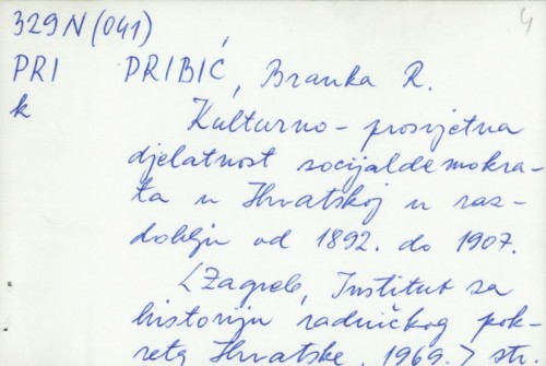 Kulturno-prosvjetna djelatnost socijaldemokrata u Hrvatskoj u razdoblju od 1892. do 1907. / Branka R. Pribić.