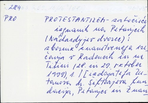 Protestantizem - zatočišče izgnanih na petanjcih (Nádasdyjev dvorec) : zbornik znanstvenega srečanja v Radenci in na Tišini (28. in 29. oktober 1999) / [glavni urednik Jože Vugrinec].