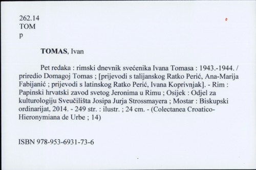 Pet redaka : rimski dnevnik svećenika Ivana Tomasa : 1943.-1944. / priredio Domagoj Tomas ; [prijevodi s talijanskog Ratko Perić, Ivana Koprivnjak].