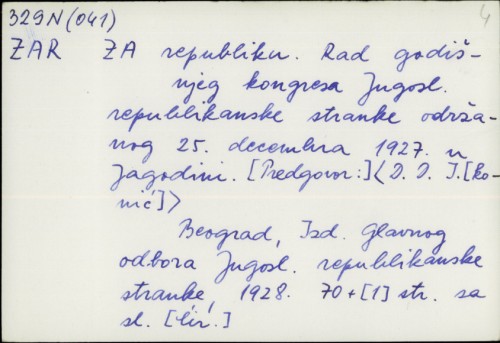 Za republiku : rad godišnjeg kongresa Jugosl. republikanske stranke održanog 25. decembra 1927. u Jagodini /