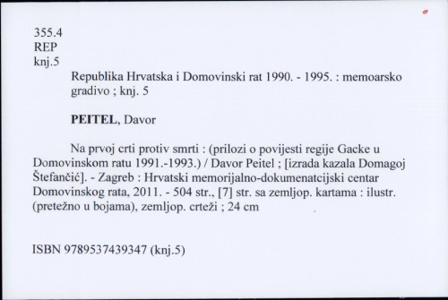 Na prvoj crti protiv smrti : (prilozi o povijesti regije Gacke u Domovinskom ratu 1991.-1993.) / Davor Peitel ; [izrada kazala Domagoj Štefančić].