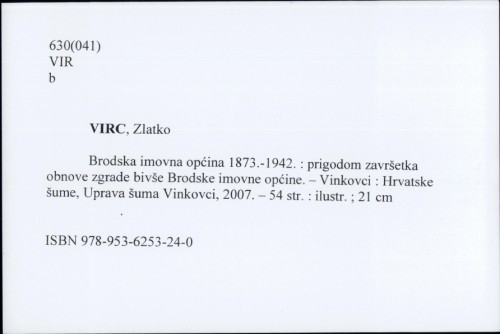 Brodska imovna općina 1873.-1942. : prigodom završetka obnove zgrade bivše Brodske imovne općine / Zlatko Virc