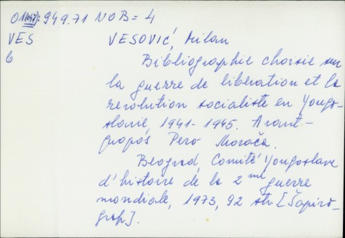 Bibliographie choisie sur la guerre de libération et la revolution socialiste en Yougoslavie, 1941.-1945. / Milan Vesović ; Pero Morača