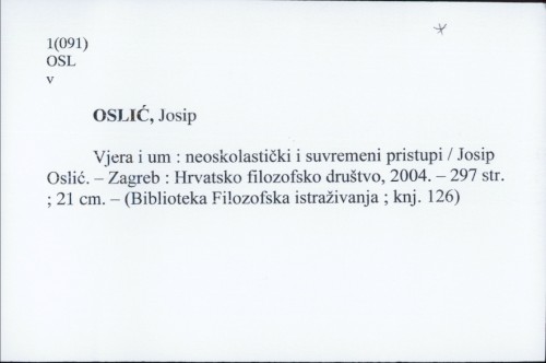 Vjera i um : neoskolastički i suvremeni pristupi / Josip Oslić.