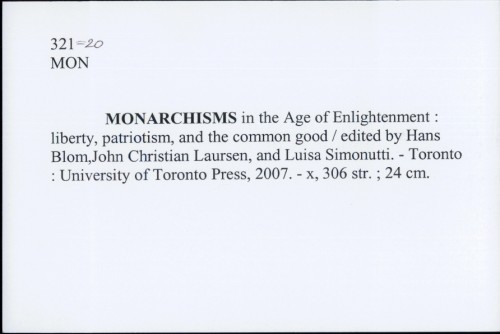 Monarchisms in the Age of Enlightenment : liberty, patriotism, and the common good / edited by Hans Blom, John Christian Laursen, and Luisa Simonutti.