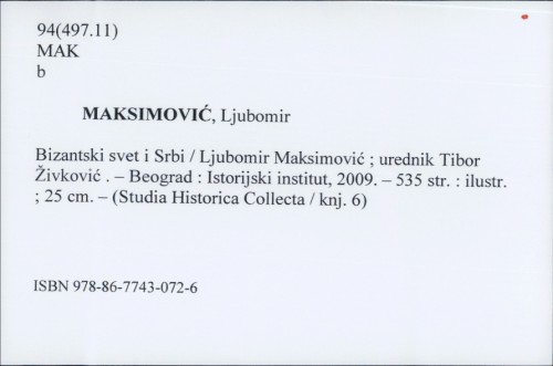 Bizantski svet i Srbi / Ljubomir Maksimović ; urednik Tibor Živković.