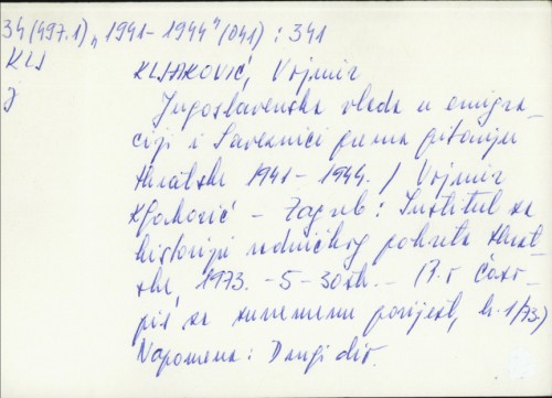 Jugoslavenska vlada u emigraciji i Saveznici prema pitanju Hrvatske 1941.-1944. / Vojmir Kljaković
