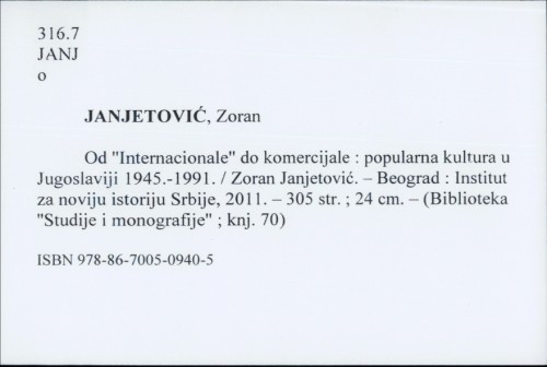 Od "Internacionale" do komercijale : popularna kultura u Jugoslaviji 1945.-1991. / Zoran Janjetović