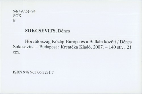 Horvatorszag Kozep-Europa es a Balkan kozott / Denes Sokcsevits