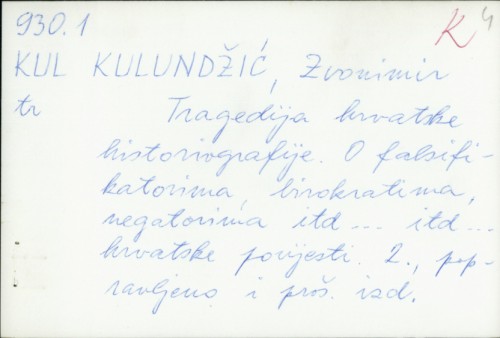 Tragedija hrvatske historiografije : o falsifikatorima, birokratima, negatorima itd--- itd--- hrvatske povijesti / Zvonimir Kulundžić.