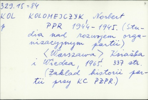 PPR, 1944-1945. : studia nad rozwojem organizacyjnym partii / Norbert Kolomejczyk