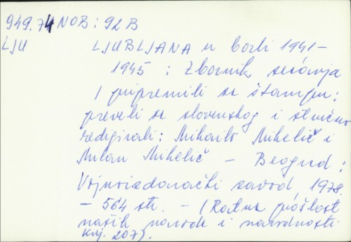 Ljubljana u borbi 1941-1945 : zbornik sećanja / [odgovorni urednik Esad Tihić ; preveli sa slovenačkog i stručno redigovali Mihailo Mihelič i Milan Mihelič].