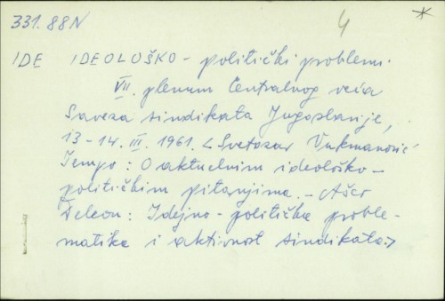 Ideološko-politički problemi : VII. plenum Centralnog veća Saveza sindikata Jugoslavije, 13-14.III.1961. /