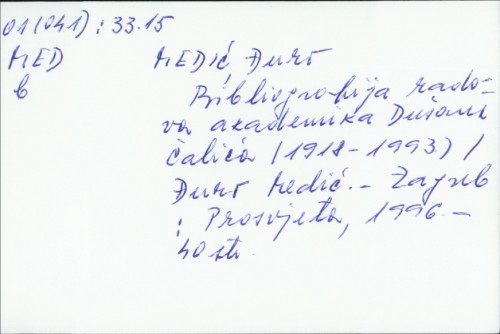 Bibliografija radova akademika Dušana Čalića : (1918. - 1993.) / Đuro Medić.