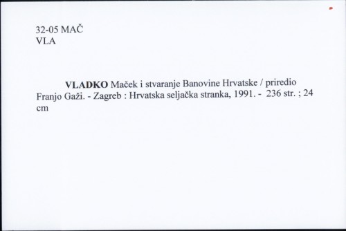 Vladko Maček i stvaranje Banovine Hrvatske / priredio Franjo Gaži.