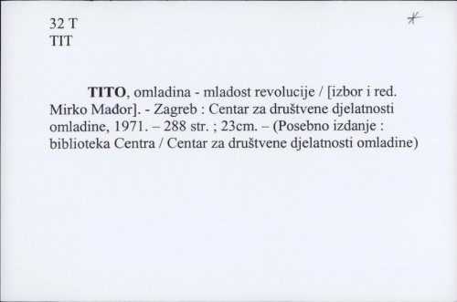 Tito, omladina - mladost revolucije / [izbor i red. Mirko Mađor].