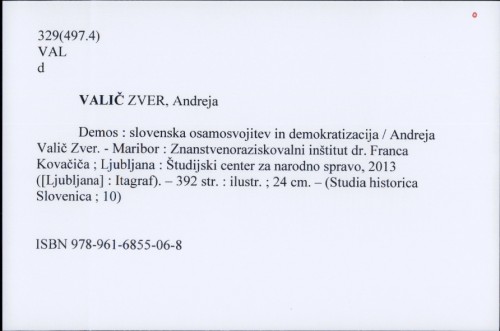 Demos : slovenska osamosvojitev in demokratizacija / Andreja Valič Zver.