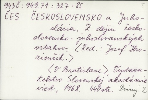 Českoslovenso a Juhoslavia : z dejin československo-juhoslovanskijch uztahov / Jozef Hrozienčik