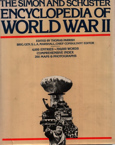 The Simon and Schuster encyclopedia of World War II / edited by Thomas Parrish, chief consultant editor, S. L. A. Marshall.