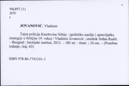 Tajna policija Kneževine Srbije : (političko nasilje i upravljačke strategije u Srbiji 19. veka) / Vladimir Jovanović