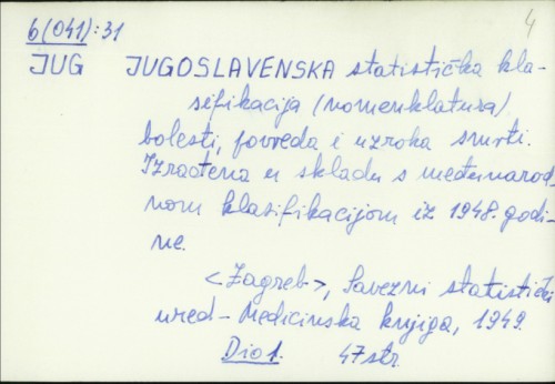 Jugoslavenska statistička klasifikacija (nomenklatura) bolesti, povreda i uzroka smrti : izrađena u skladu s međunarodnom klasifikacijom iz 1948. godine /