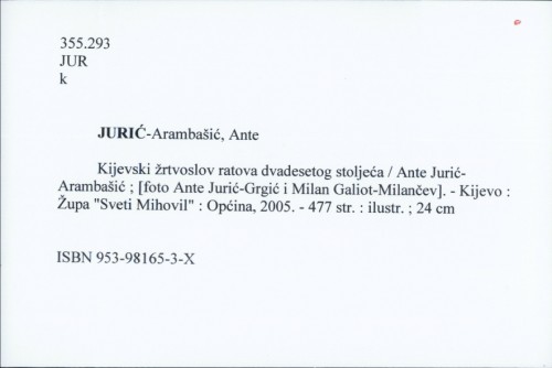 Kijevski žrtvoslov ratova dvadesetog stoljeća / Ante Jurić-Arambašić ; [foto Ante Jurić-Grgić i Milan Galiot-Milančev].