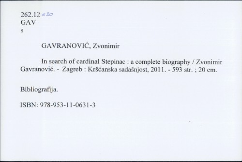 In search of cardinal Stepinac : a complete biography / Zvonimir Gavranović