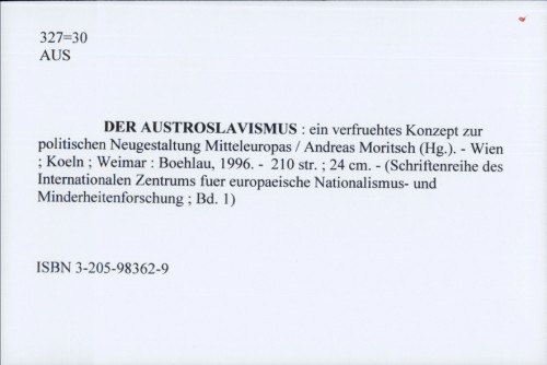 Der Austroslavismus : ein verfruehtes Konzept zur politischen Neugestaltung Mitteleuropas / Andreas Moritsch (Hg.)
