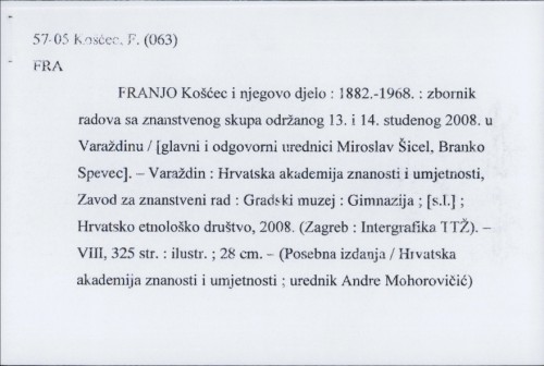 Franjo Košćec i njegovo djelo : 1882.-1968. : zbornik radova sa znanstvenog skupa održanog 13. i 14. studenog 2008. u Varaždinu / Miroslav Šicel
