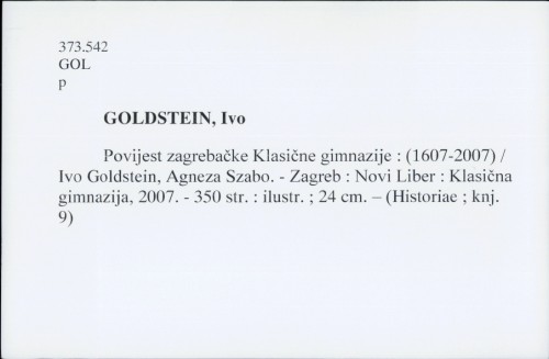 Povijest zagrebačke Klasične gimnazije : (1607-2007) / Ivo Goldstein