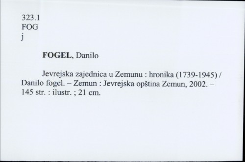 Jevrejska zajednica u Zemunu : hronika (1739-1945) / Danilo Fogel