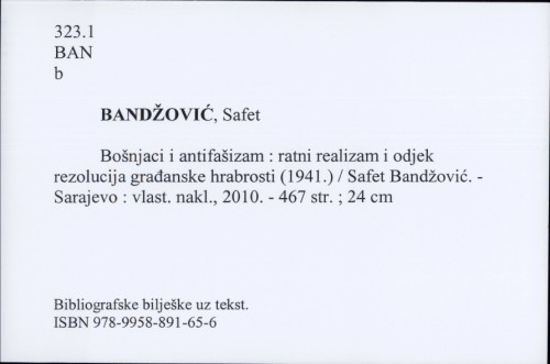 Bošnjaci i antifašizam ; ratni realizam i odjek rezolucija građanske hrabrosti (1941.) / Safet Bandžović