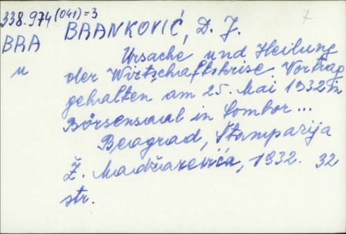 Ursache und Heilung der Wirtschaftkrise Vortrag gehalten am 25. Mai 1932 in Börsensaal in Sombor... / D. J. Branković