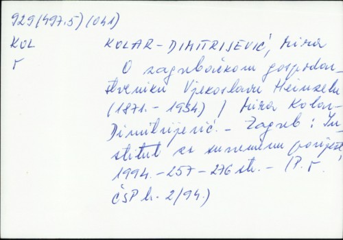 O zagrebačkom gospodarstveniku Vjekoslavu Heinzelu : (1871.-1934.) / Mira Kolar-Dimitrijević.