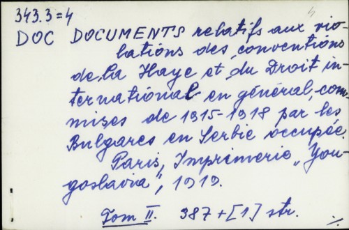 Documents relatifs aux violations des conventions de la Haye et du Droit international en général commises de 1915-1918 par les Bulgares en Serbie occupée /