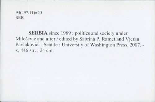 Serbia since 1989 : politics and society under Milošević and after / edited by Sabrina P. [Petra] Ramet and Vjeran Pavlaković ; with a new epilogue by James B. Lyon.