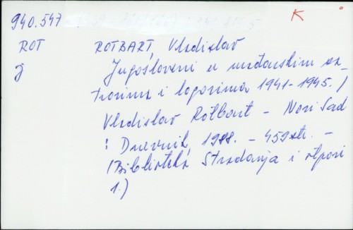 Jugosloveni u mađarskim zatvorima i logorima 1941. - 1945. / Vladislav Rotbart.