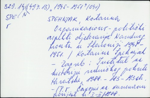 Organizaciono-politički aspekti djelovanja Narodnog fronta u Slavoniji 1945.-1951. / Katarina Spehnjak.