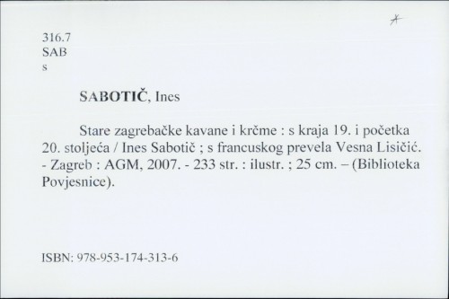 Stare zagrebačke kavane i krčme : s kraja 19. i početka 20. stoljeća / Ines Sabotič ; s francuskog prevela Vesna Lisičić.