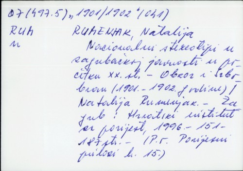 Nacionalni stereotipi u zagrebačkoj javnosti u početku XX. st. : Obzor i Srbobran (1901.-1902. godine) / Natalija Rumenjak.