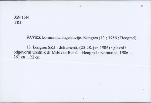 13. kongres SKJ : dokumenti, (25.-28. jun 1986.) / glavni i odgovorni urednik dr Milovan Bosić.